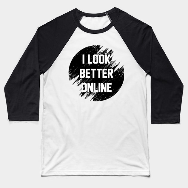 I look better online Baseball T-Shirt by Sirgabi